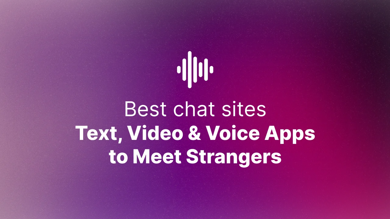 Best Chat Sites in 2025 — Text, Video & Voice Apps to Meet Strangers