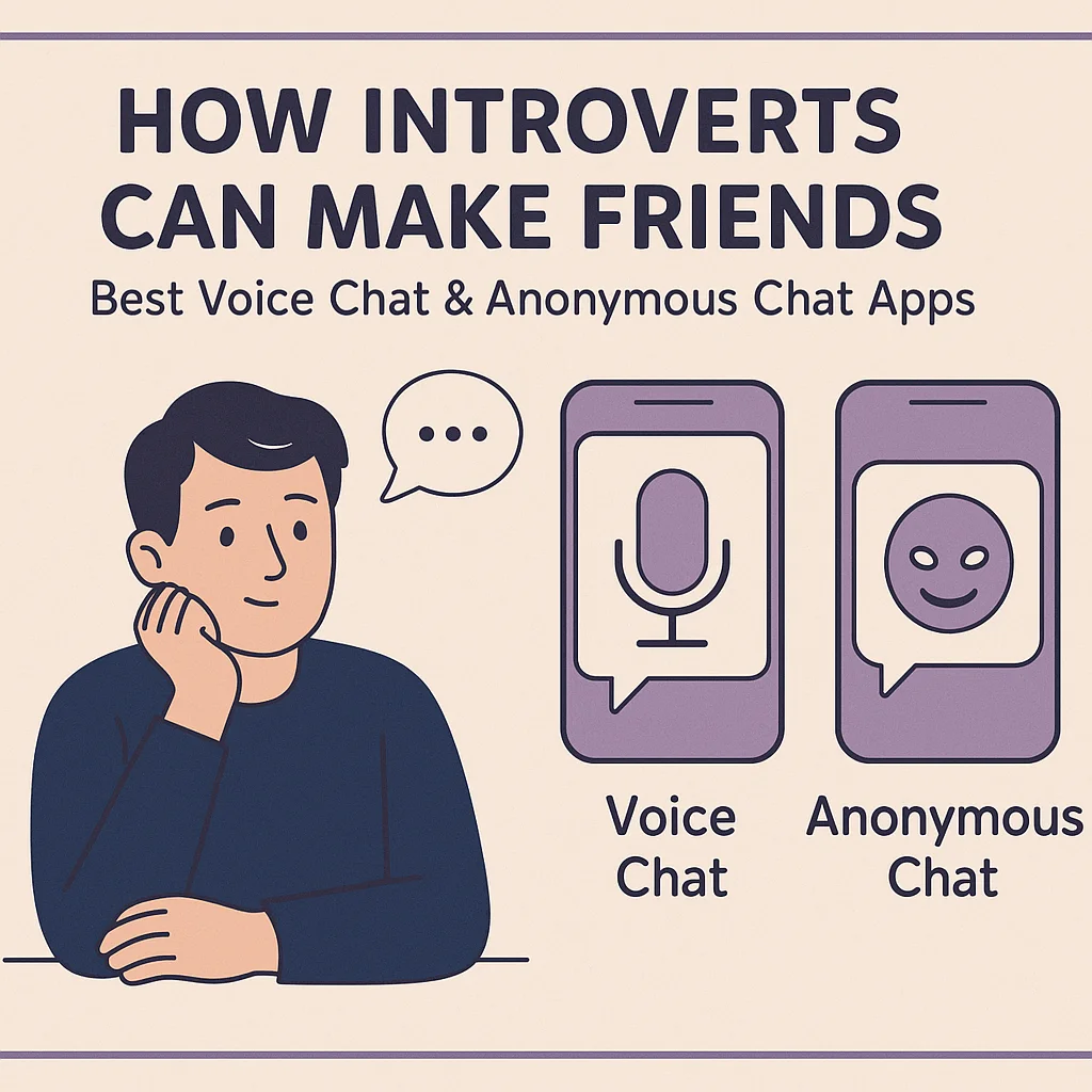 How Introverts Can Make Friends (Best Voice Chat & Anonymous Chat Apps)